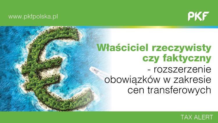 Tax Alert PKF: właściciel rzeczywisty czy faktyczny - rozszerzenie obowiązków w zakresie cen transferowych