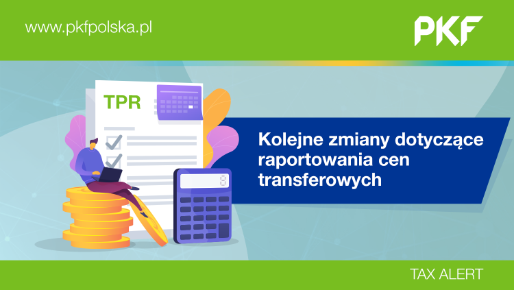 PKF Tax Alert: Kolejne zmiany dotyczące raportowania cen transferowych