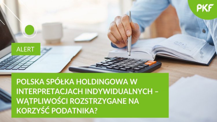 Polska Spółka Holdingowa w interpretacjach indywidualnych – wątpliwości rozwiane na korzyść podatnika?