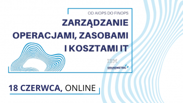 Zarządzenie operacjami, zasobami i kosztami IT: od AIOps do FinOps