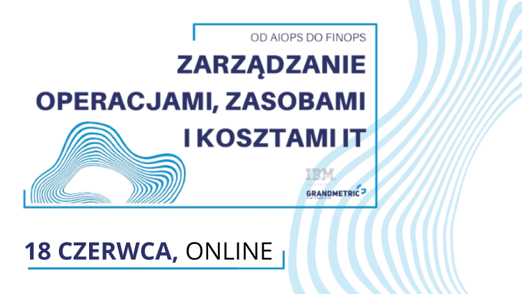 Zarządzenie operacjami, zasobami i kosztami IT: od AIOps do FinOps