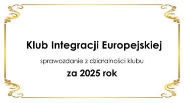 Sprawozdanie z działalności Klubu Integracji Europejskiej w 2025 roku