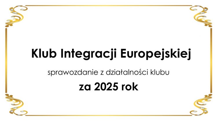 Sprawozdanie z działalności Klubu Integracji Europejskiej w 2025 roku