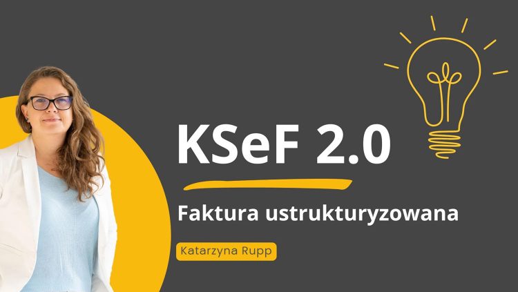 KSeF 2.0 czyli czym jest i jak działa w praktyce Krajowy System e-Faktur i dlaczego e-faktura stanie się standardem?