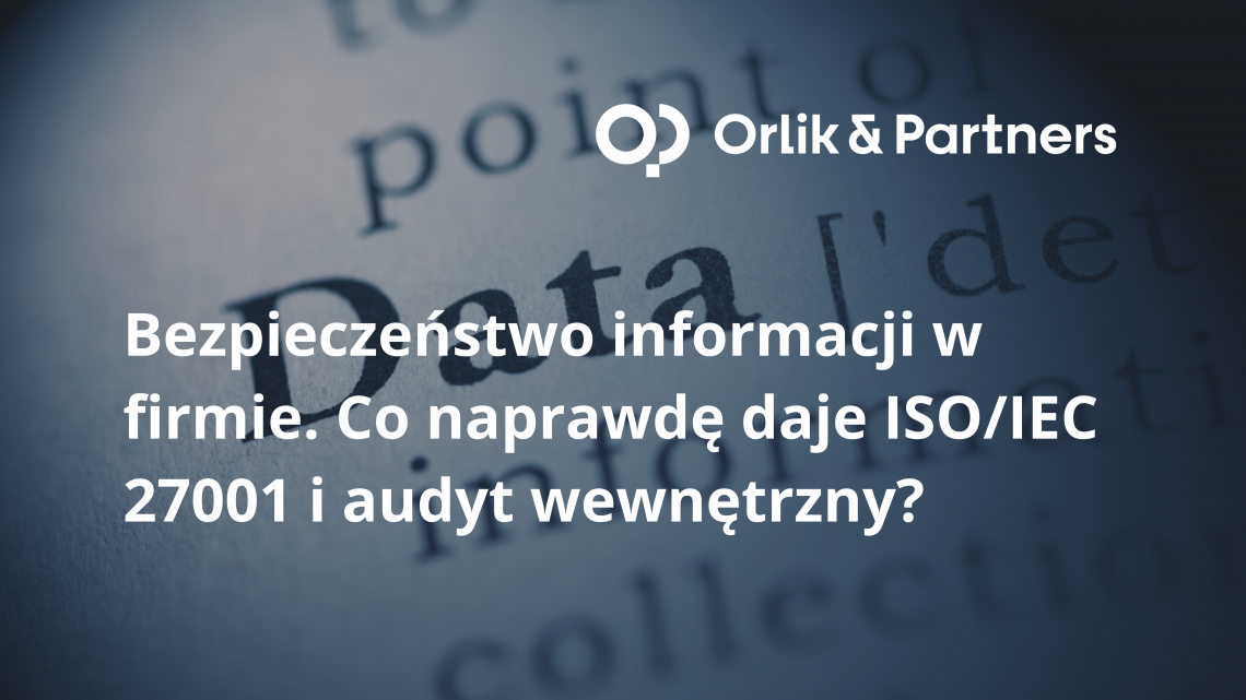 Bezpieczeństwo informacji w firmie. Co naprawdę daje ISO/IEC 27001 i audyt wewnętrzny?